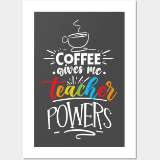 Coffee Gives Me Teacher Powers Posters and Art